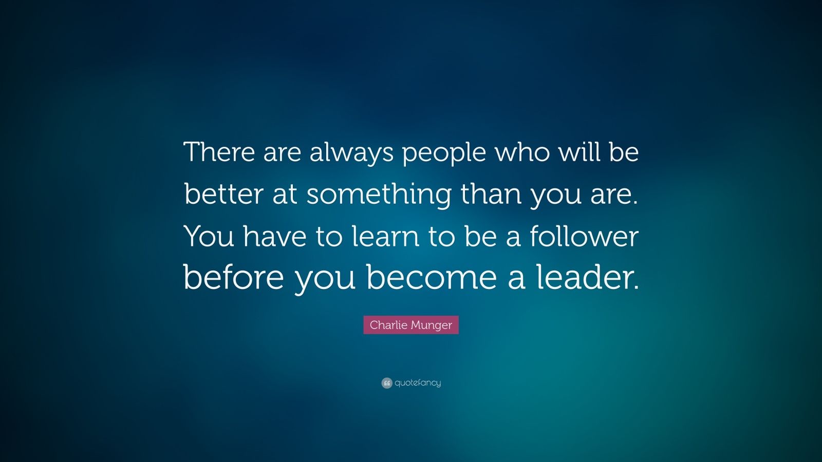 Charlie Munger Quote: “There are always people who will be better at ...