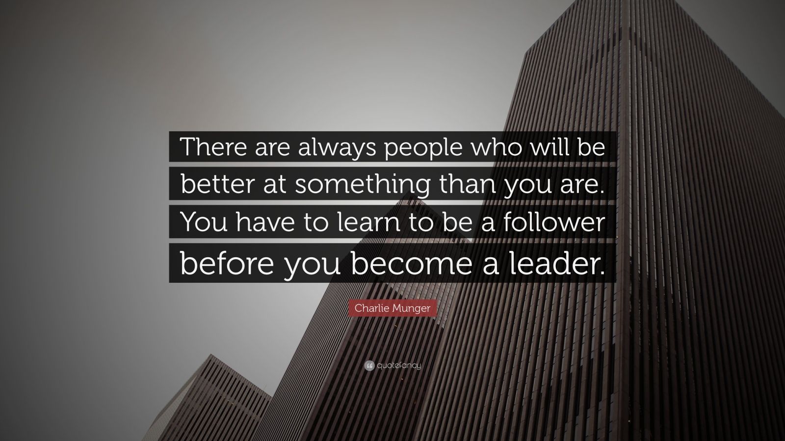 Charlie Munger Quote: “There are always people who will be better at ...