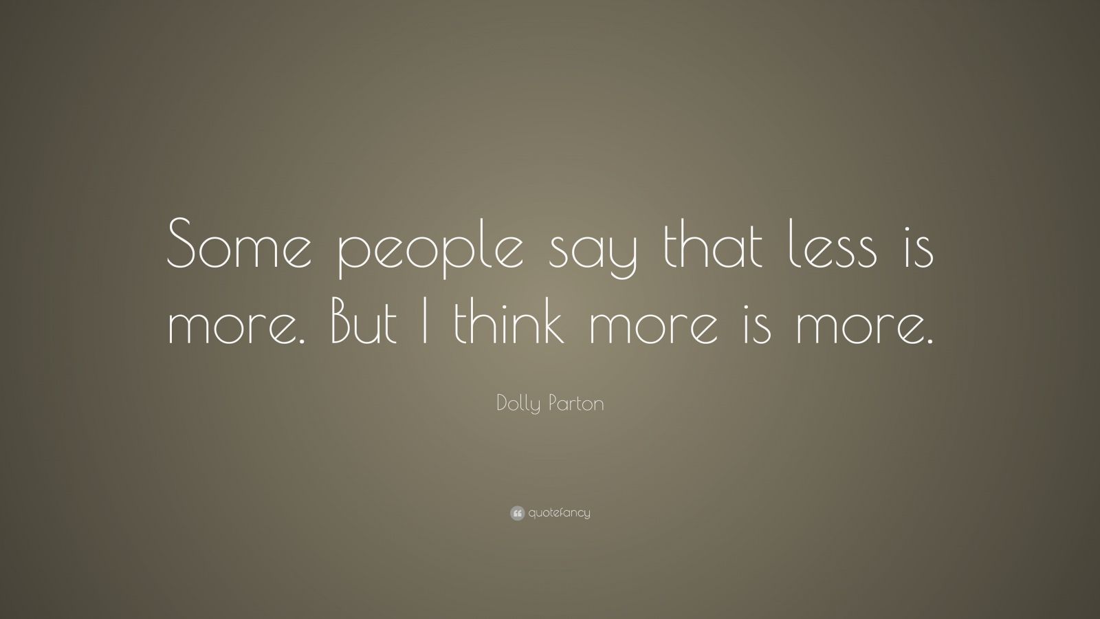 Dolly Parton Quote: “Some People Say That Less Is More. But I Think ...