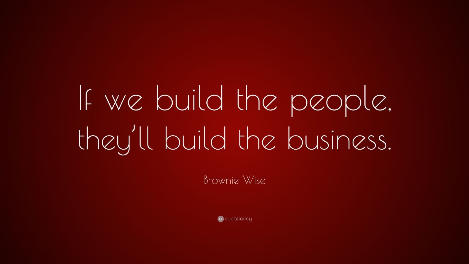 Brownie Wise Quote: “If we build the people, they’ll build the business ...