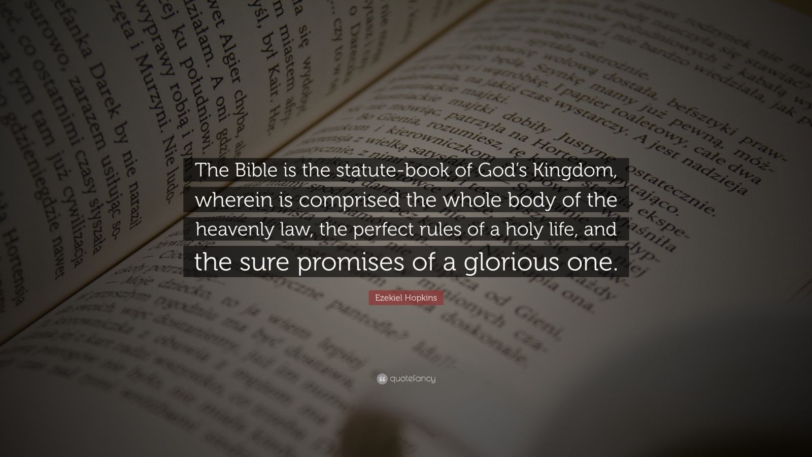 Ezekiel Hopkins Quote “The Bible is the statutebook of God’s Kingdom, wherein is comprised the