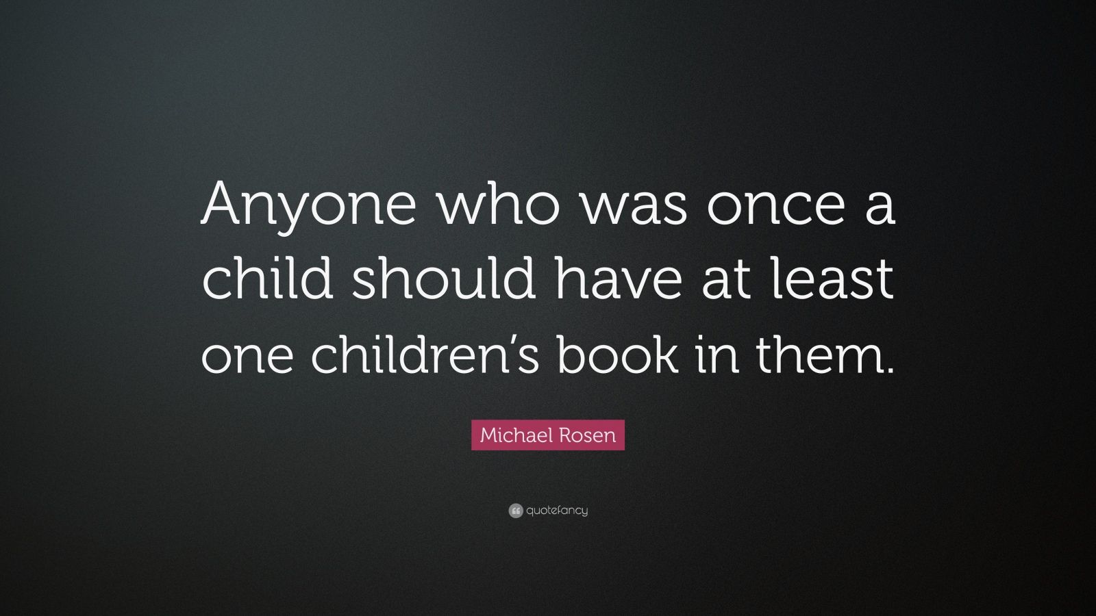 Michael Rosen Quote: “Anyone who was once a child should have at least ...