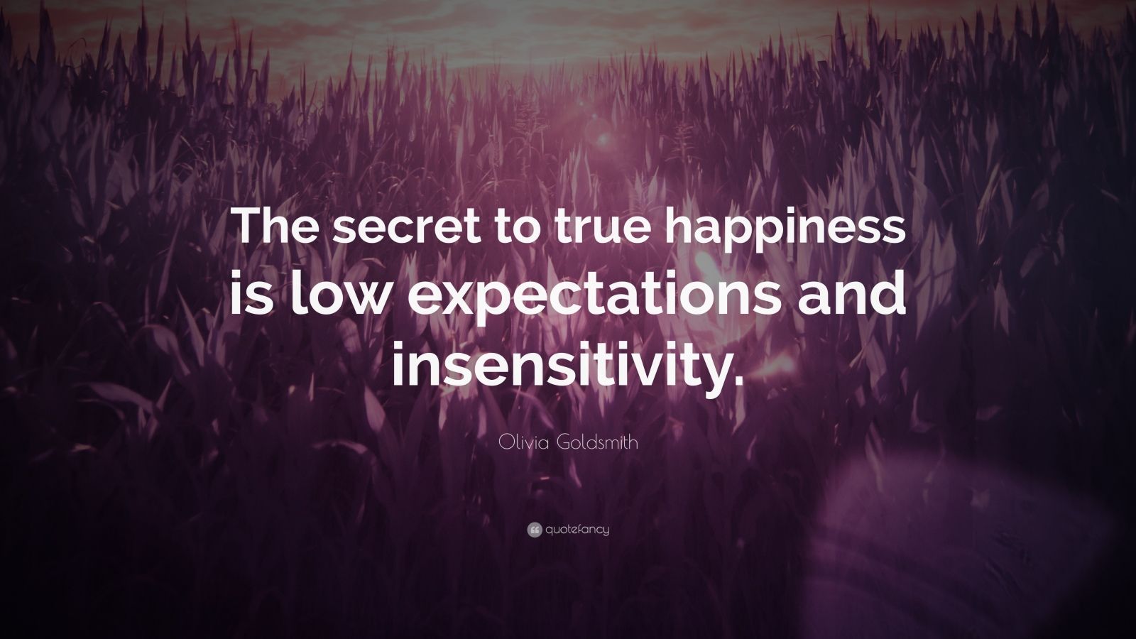 Olivia Goldsmith Quote: “The secret to true happiness is low ...