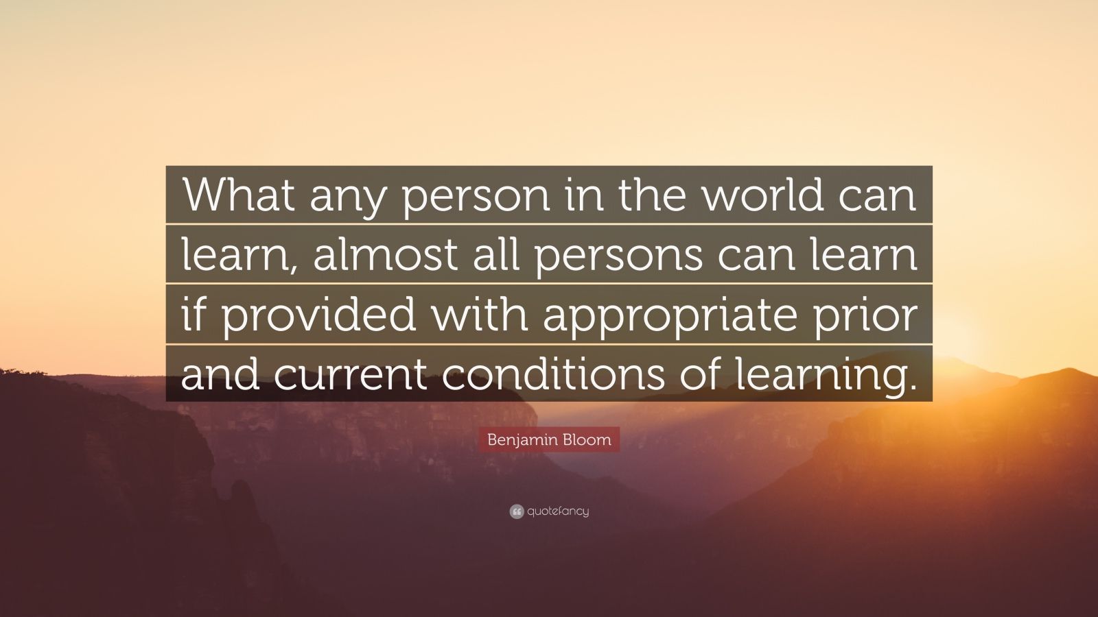 Benjamin Bloom Quote: “What any person in the world can learn, almost ...