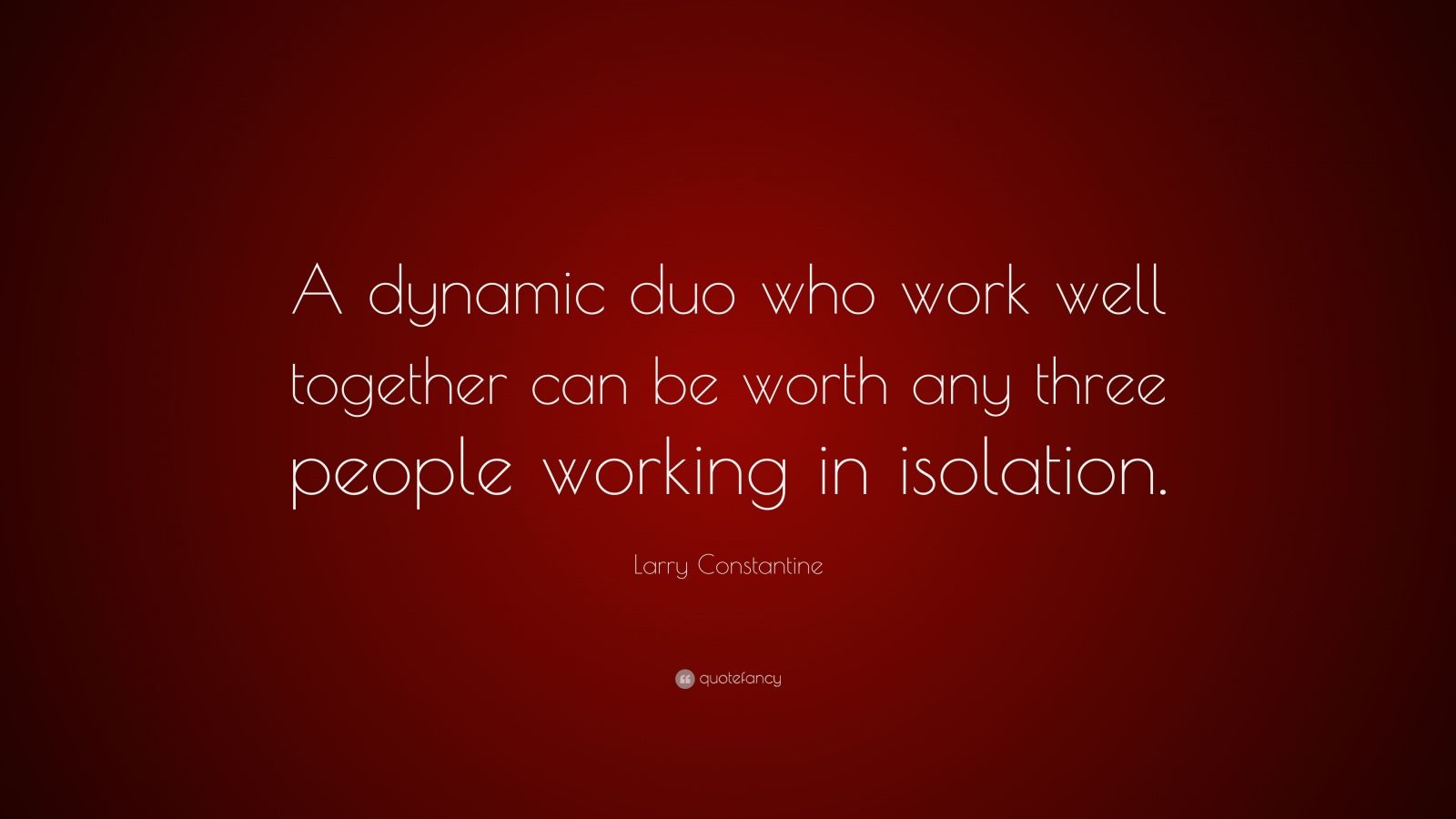 Larry Constantine Quote “A dynamic duo who work well together can be