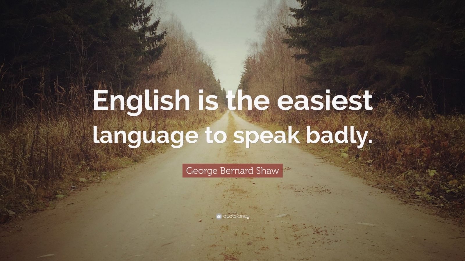 George Bernard Shaw Quote: “English is the easiest language to speak ...