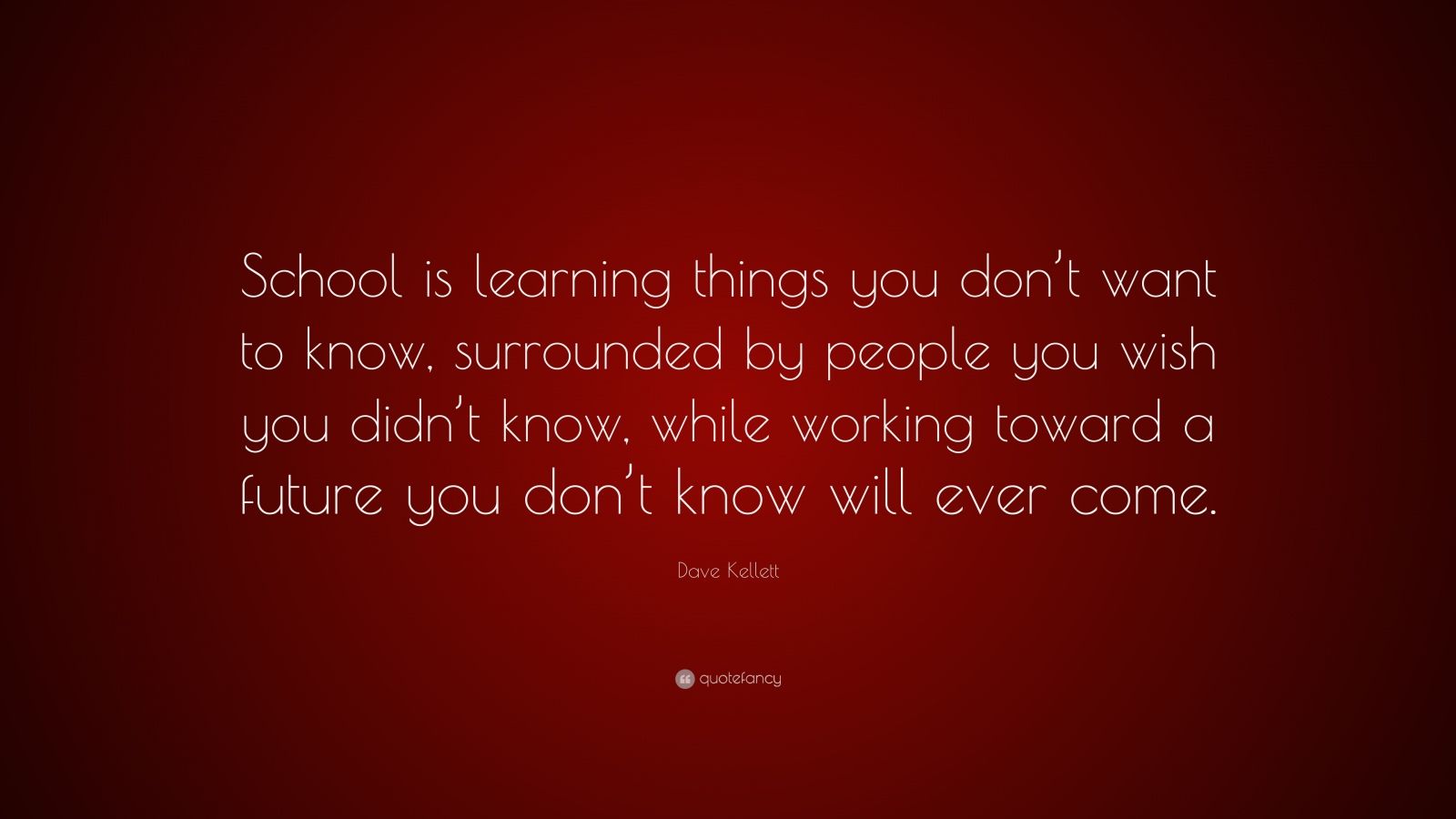 Dave Kellett Quote: “School is learning things you don’t want to know ...