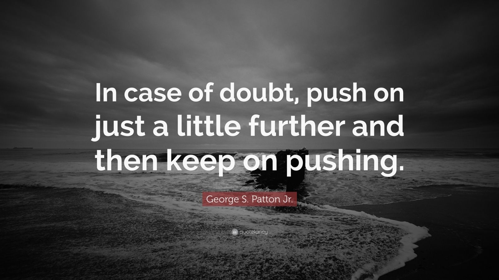 S. Patton Jr. Quote “In case of doubt, push on just a little