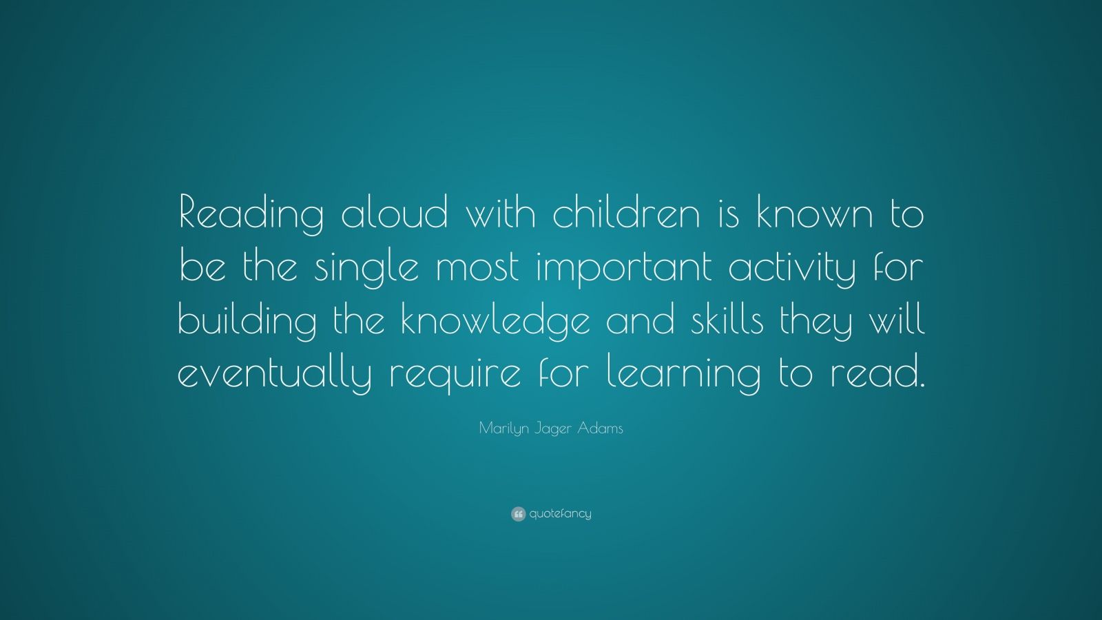 Marilyn Jager Adams Quote: “Reading aloud with children is known to be ...