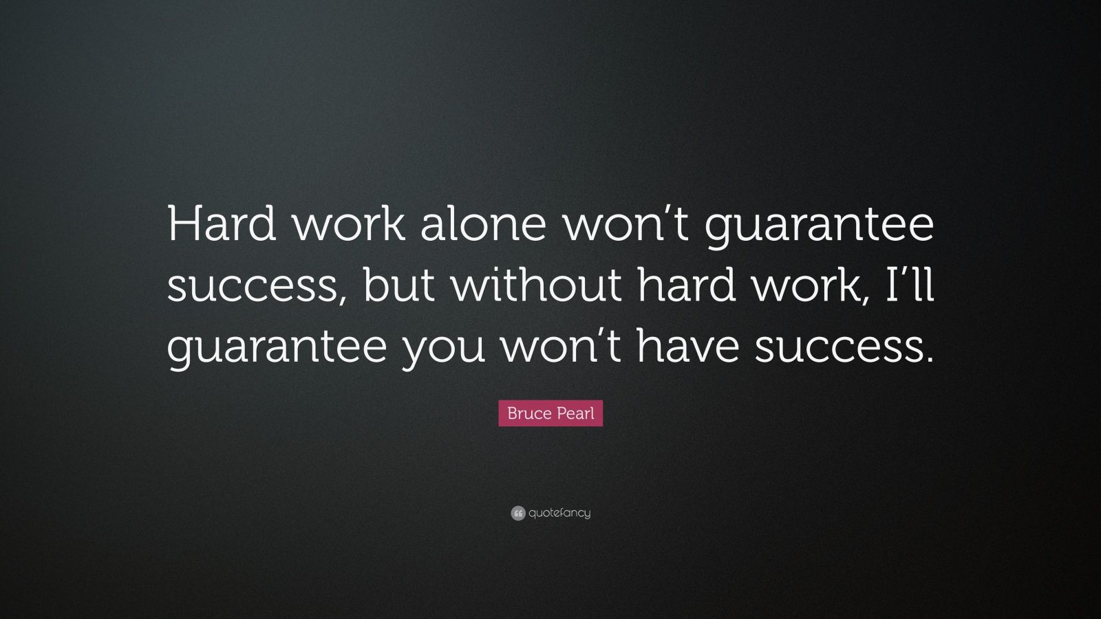 Bruce Pearl Quote: “Hard work alone won’t guarantee success, but ...