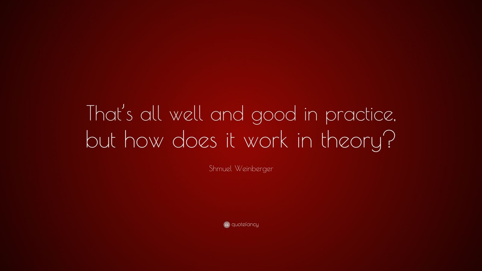 shmuel-weinberger-quote-that-s-all-well-and-good-in-practice-but-how