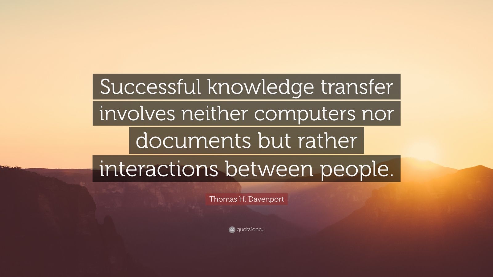 Thomas H. Davenport Quote: “Successful knowledge transfer involves