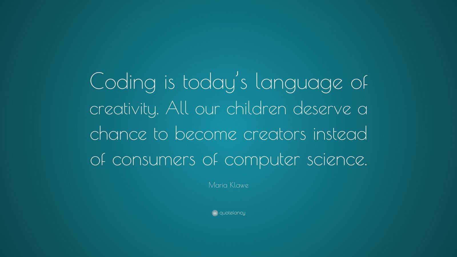 Maria Klawe Quote: “Coding is today’s language of creativity. All our