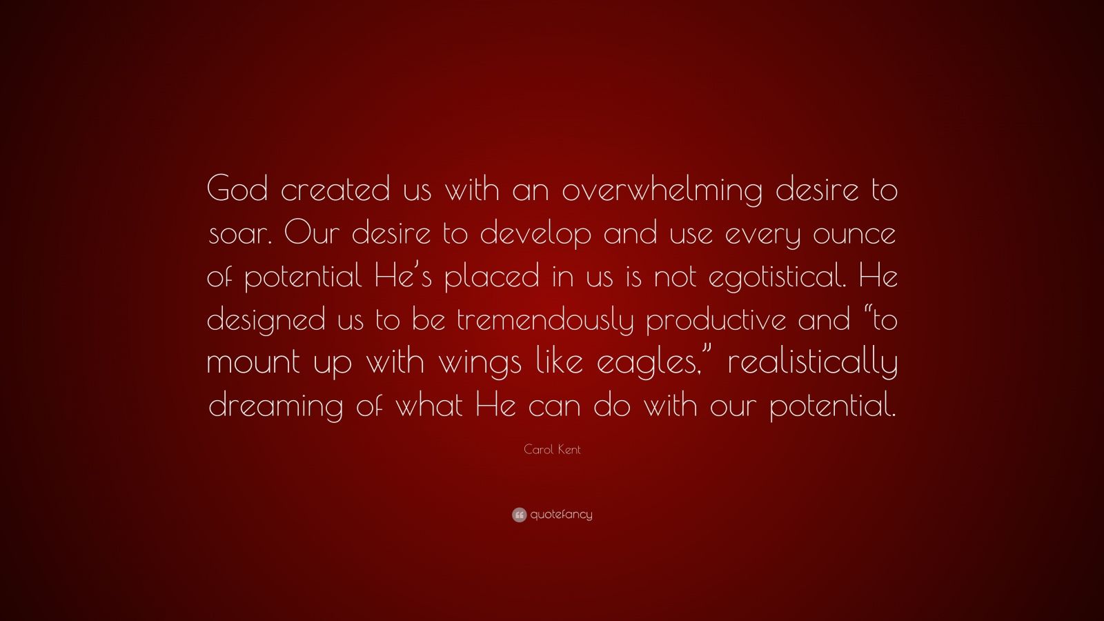 Carol Kent Quote “God created us with an overwhelming desire to soar