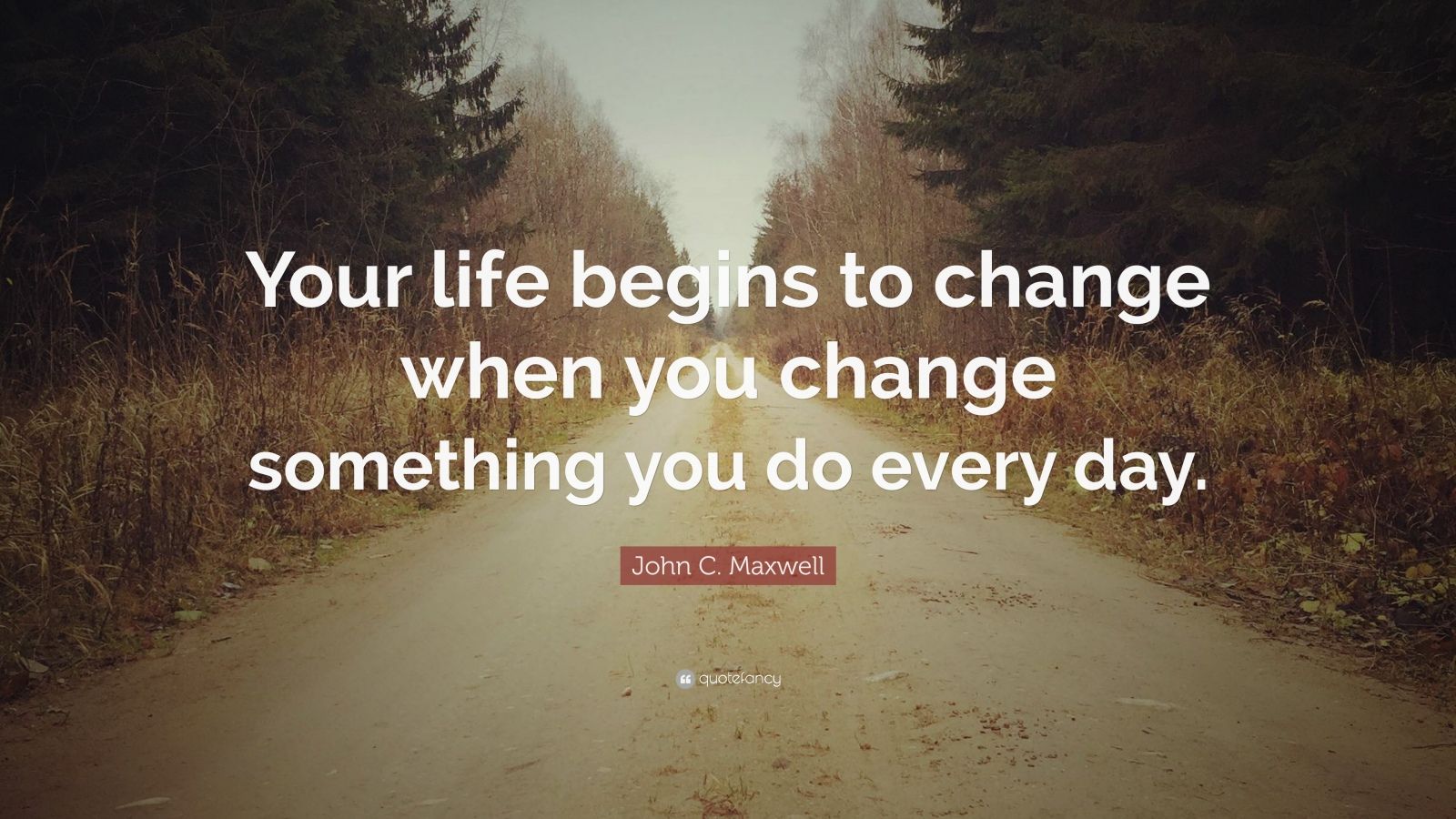 John C. Maxwell Quote: “Your life begins to change when you change ...