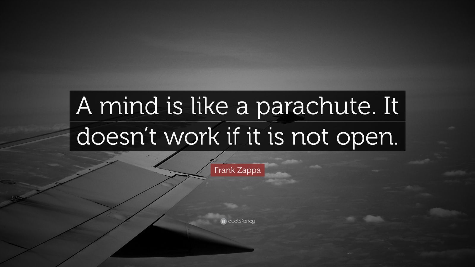 Frank Zappa Quote: “A mind is like a parachute. It doesn’t work if it ...