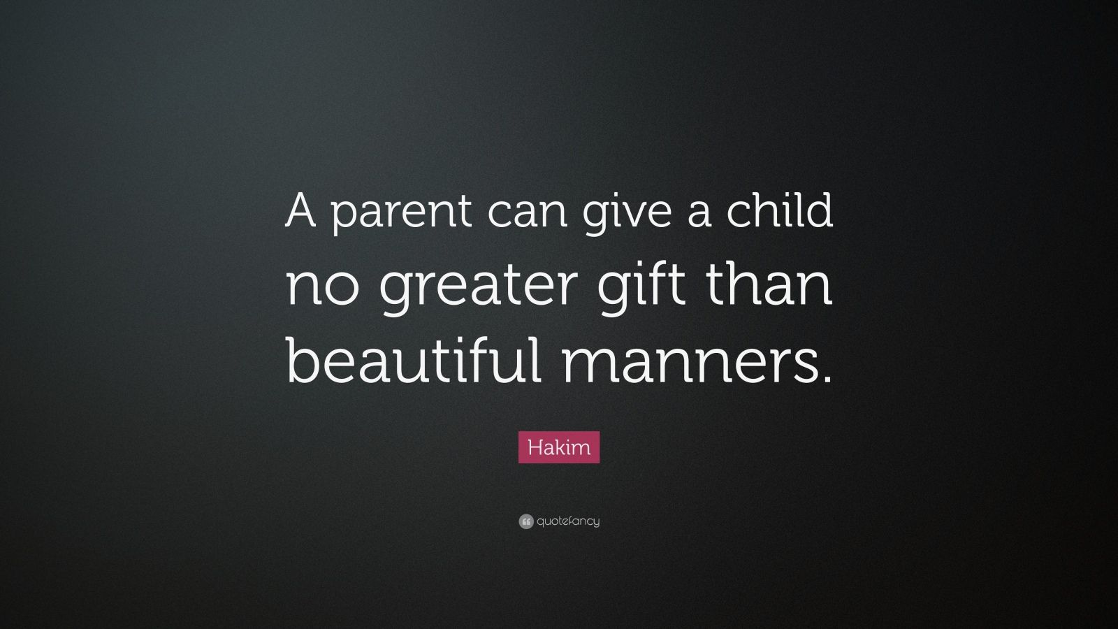 Hakim Quote: “A parent can give a child no greater gift than beautiful ...