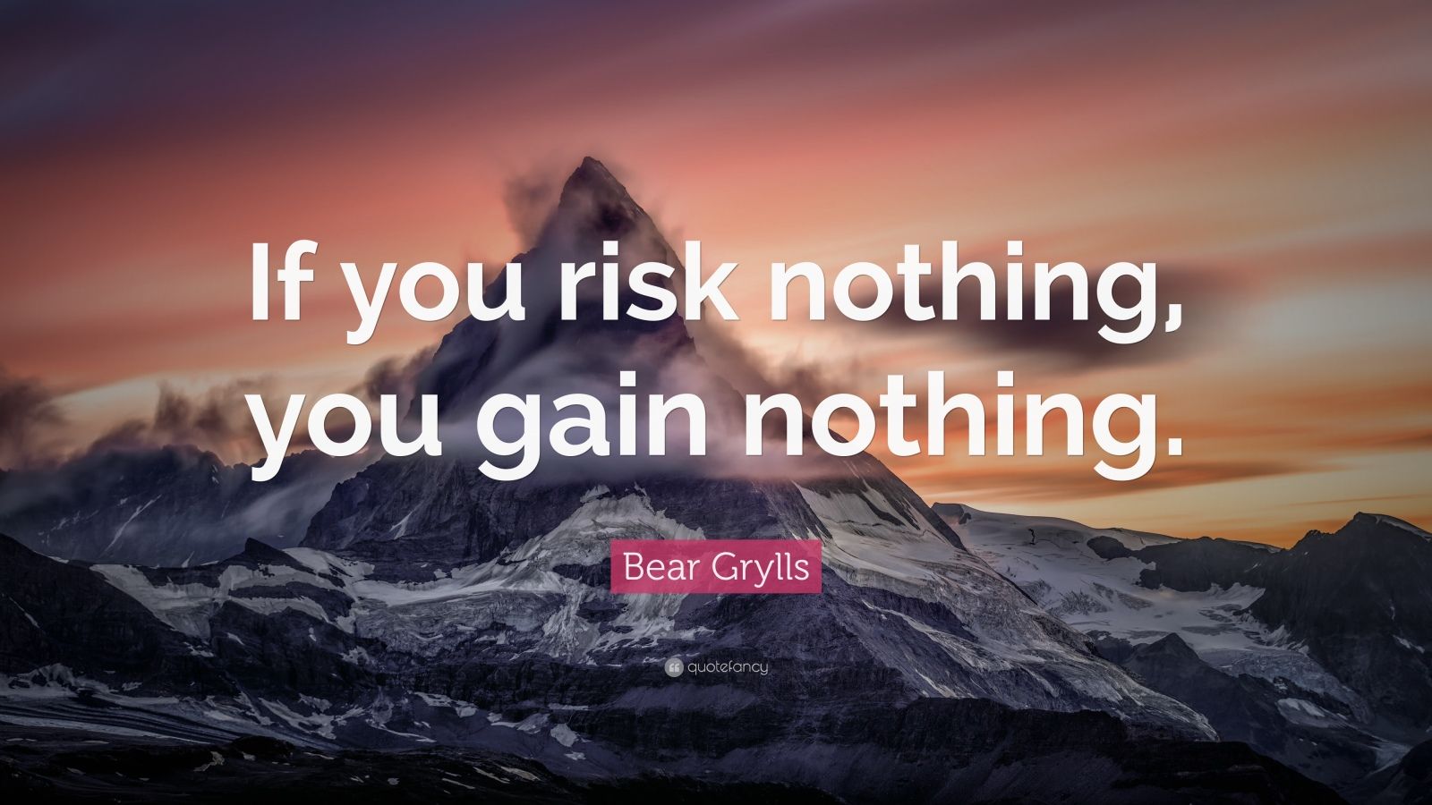 Bear Grylls Quote: “If you risk nothing, you gain nothing.” (32 ...