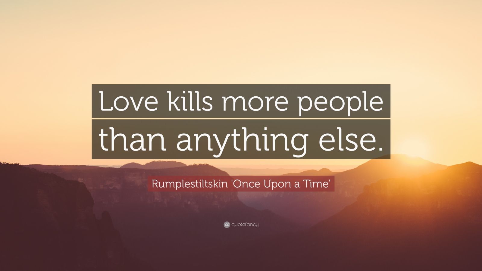 Rumplestiltskin 'Once Upon a Time' Quote “Love kills more people than