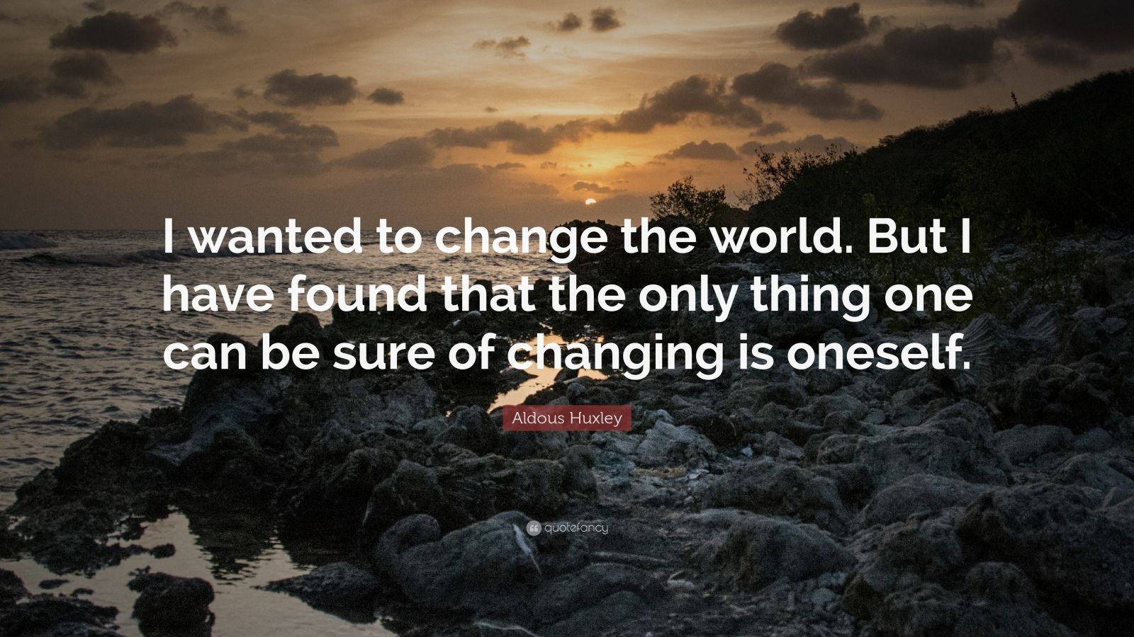 Aldous Huxley Quote: “I wanted to change the world. But I have found ...