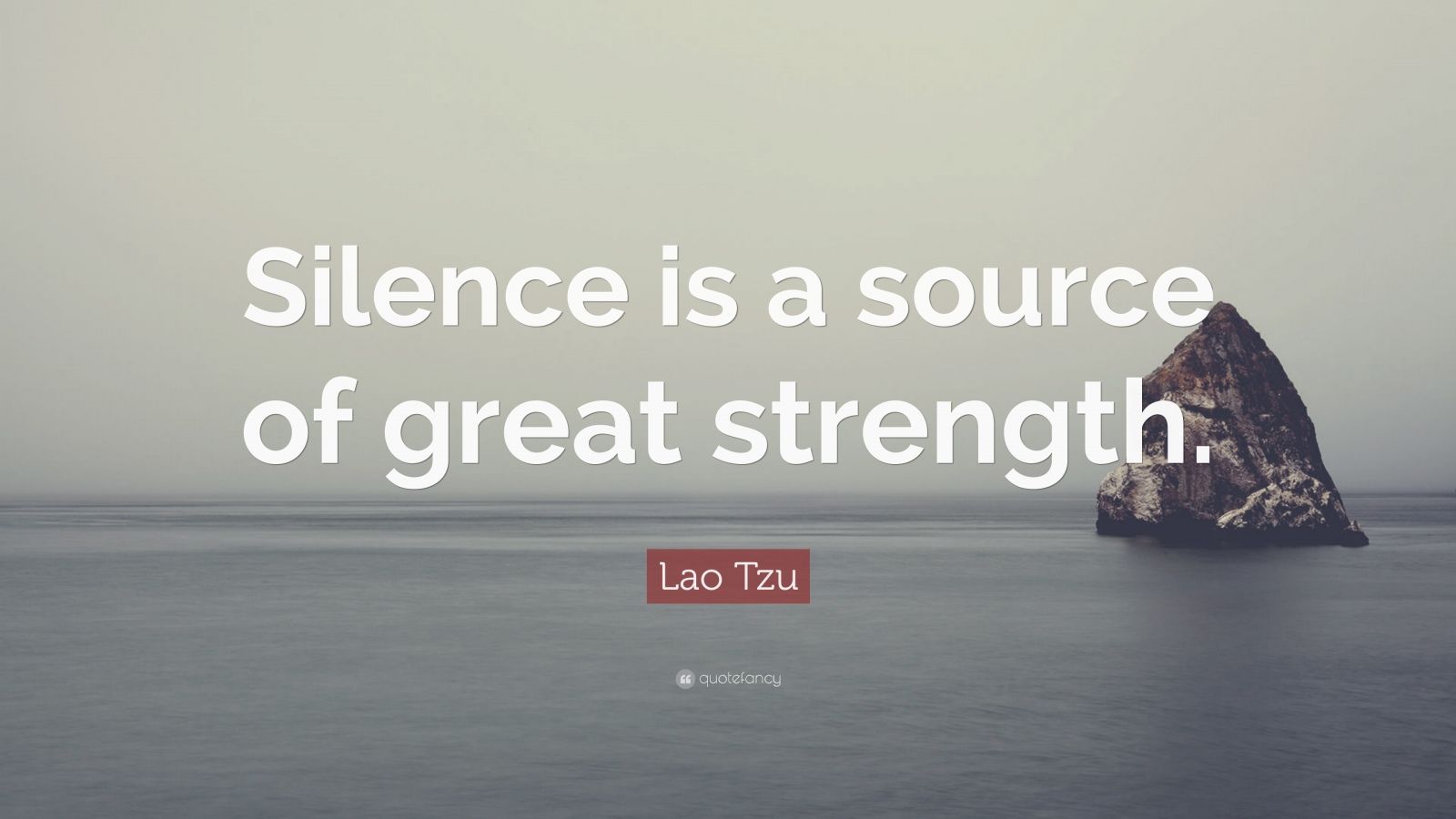 Lao Tzu Quote: “Silence is a source of great strength.”