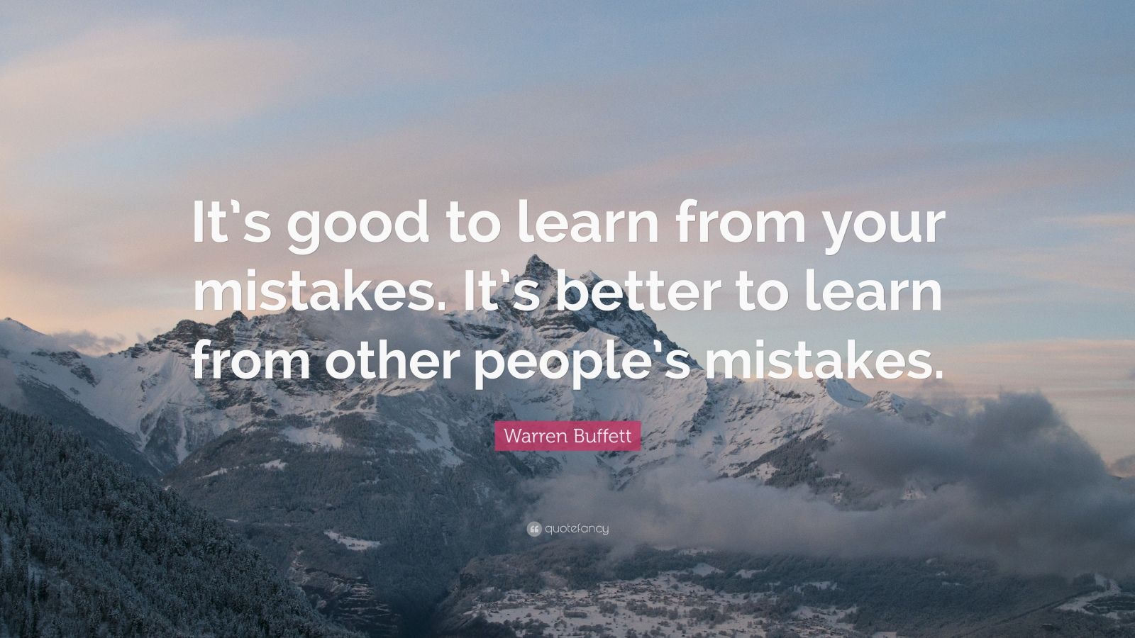 Warren Buffett Quote: “It’s good to learn from your mistakes. It’s ...