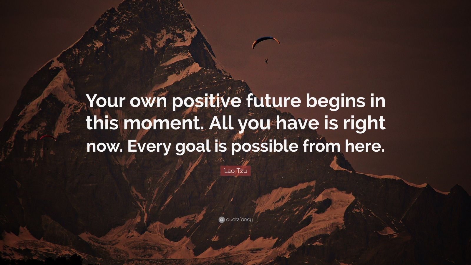 Lao Tzu Quote: “Your own positive future begins in this moment. All you ...