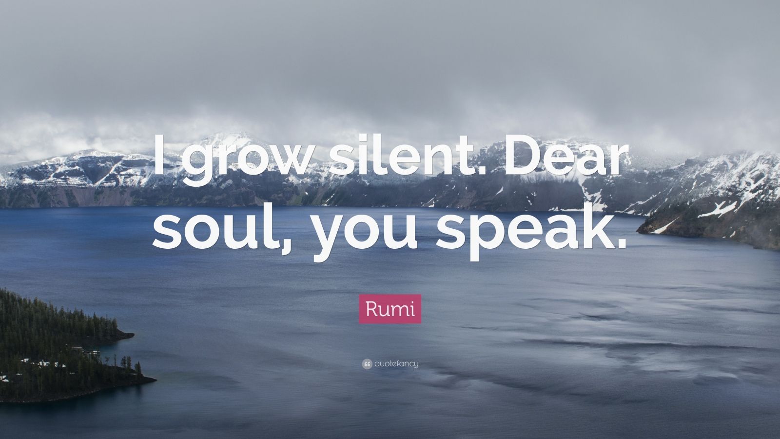 Rumi Quote: “I grow silent. Dear soul, you speak.” (22 wallpapers ...