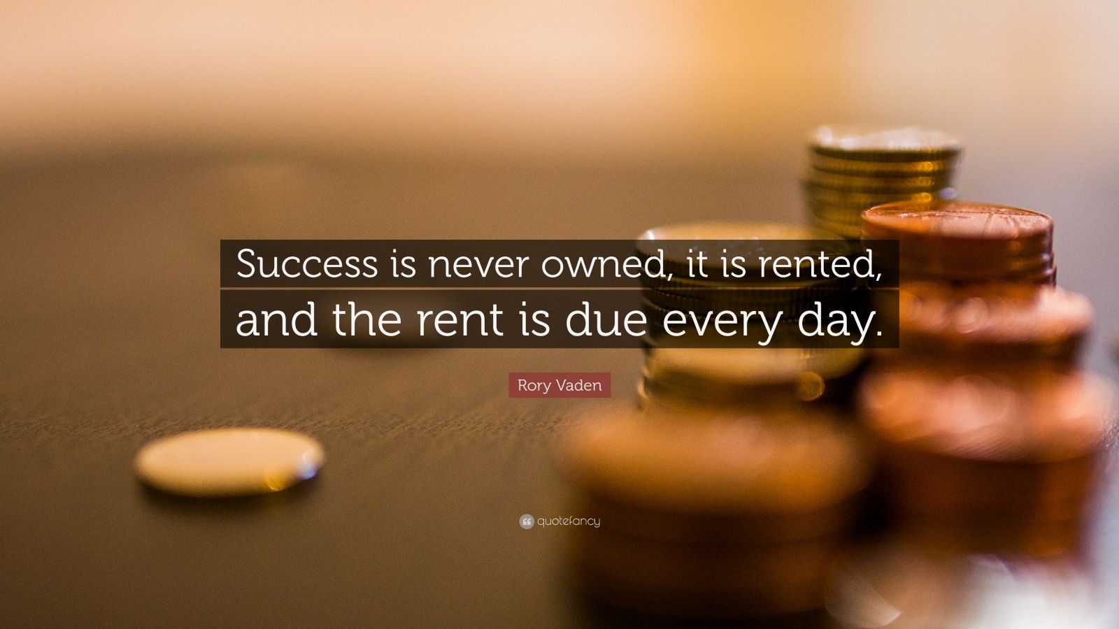 Rory Vaden Quote “Success is never owned, it is rented, and the rent