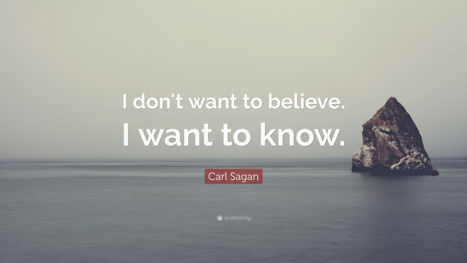 Carl Sagan Quote: “I don't want to believe. I want to know.” (20 ...