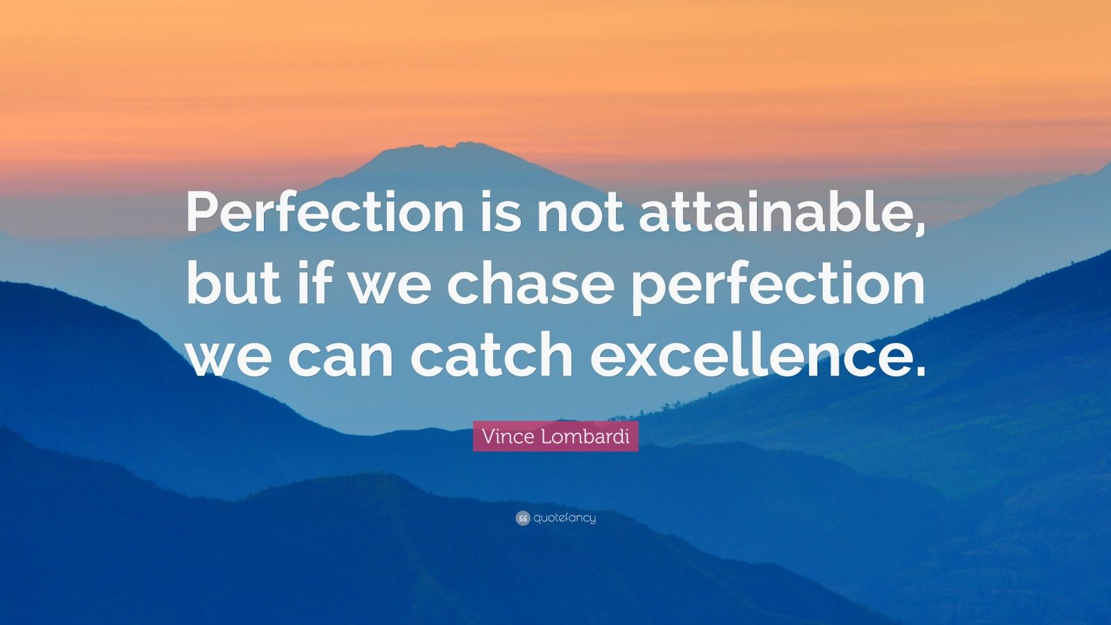 Vince Lombardi Quote: “Perfection is not attainable, but if we chase ...