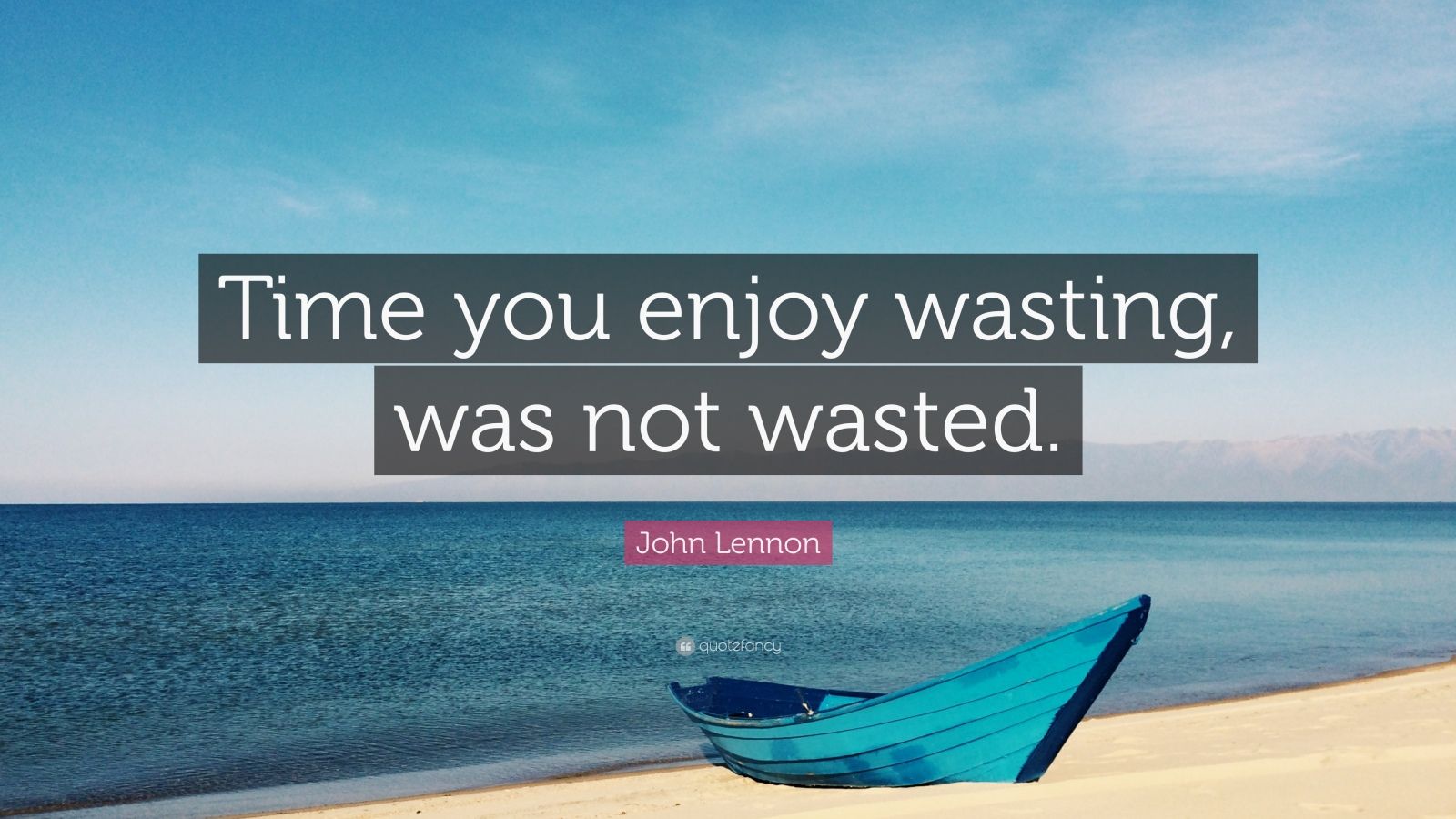 John Lennon Quote: “Time you enjoy wasting, was not wasted.” (28