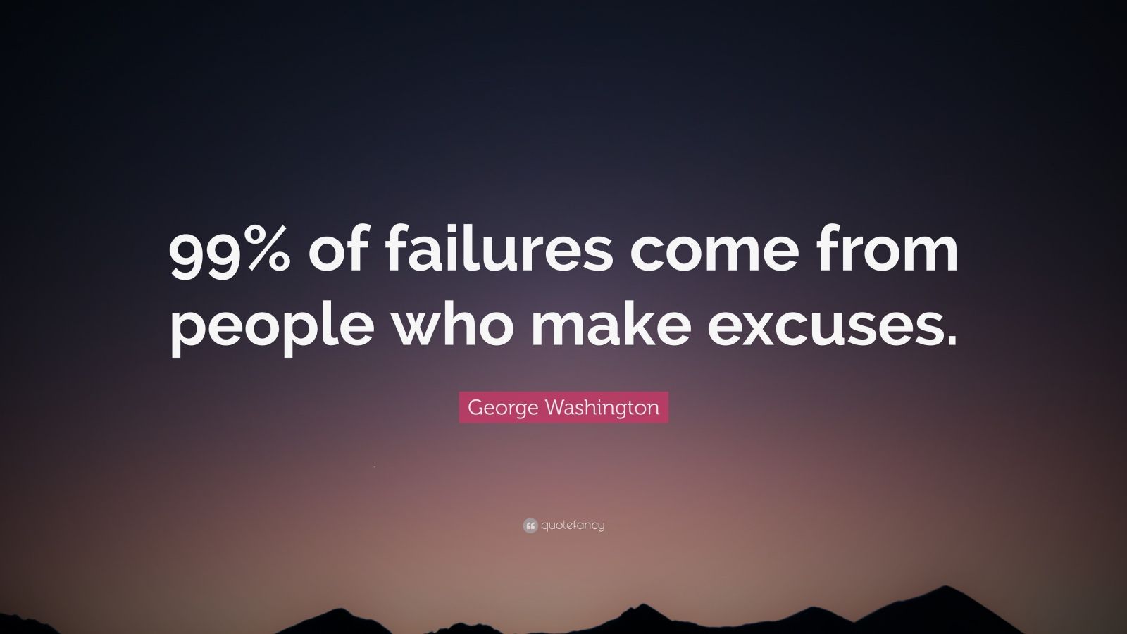 George Washington Quote: “99% of failures come from people who make