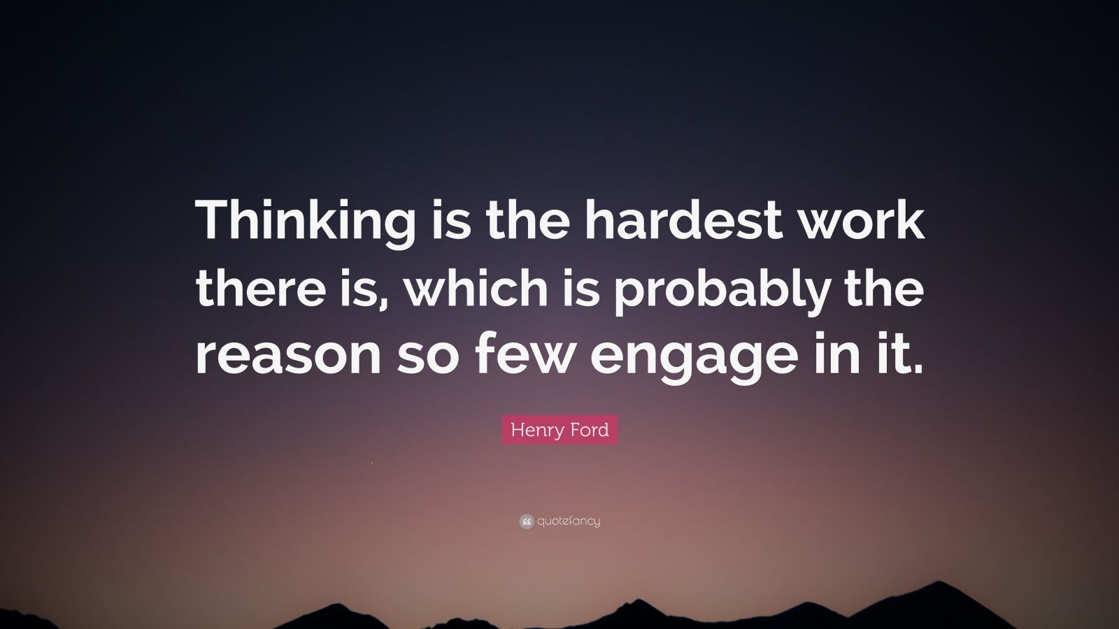 henry-ford-quote-thinking-is-the-hardest-work-there-is-which-is