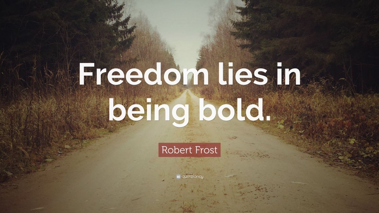 Robert Frost Quote: “Freedom lies in being bold.” (17 wallpapers ...