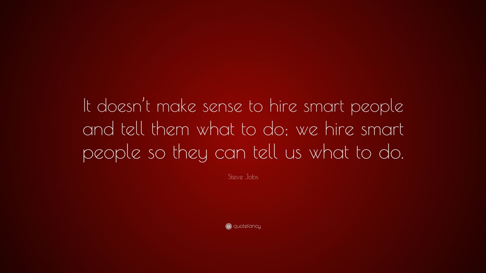 Steve Jobs Quote It Doesn T Make Sense To Hire Smart People And Tell