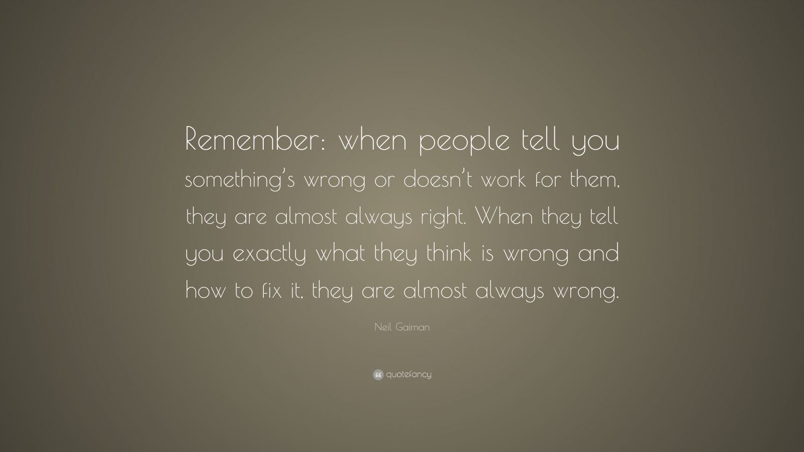 Neil Gaiman Quote: “Remember: when people tell you something’s wrong or