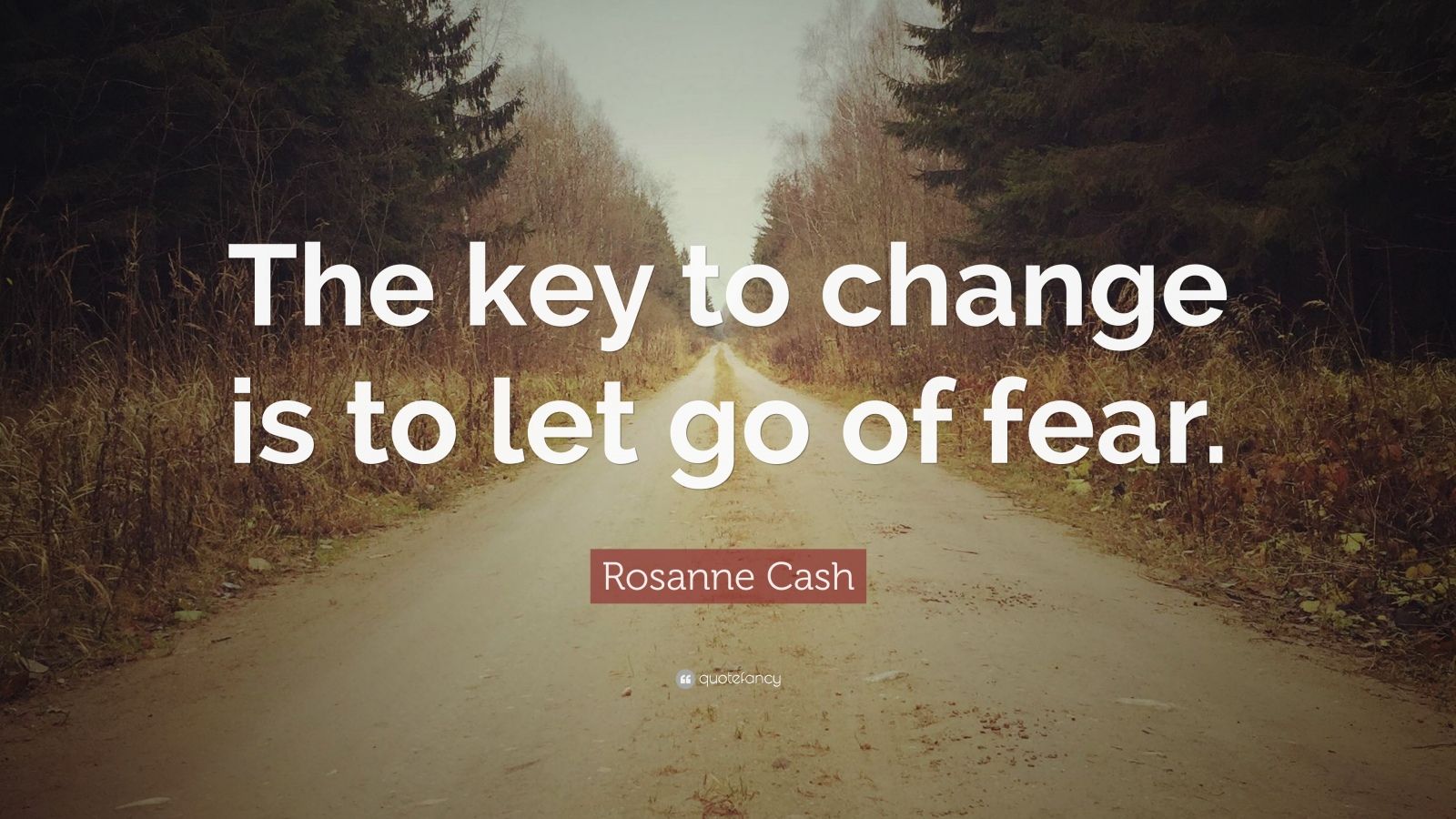 Rosanne Cash Quote: “The key to change is to let go of fear.” (30 ...