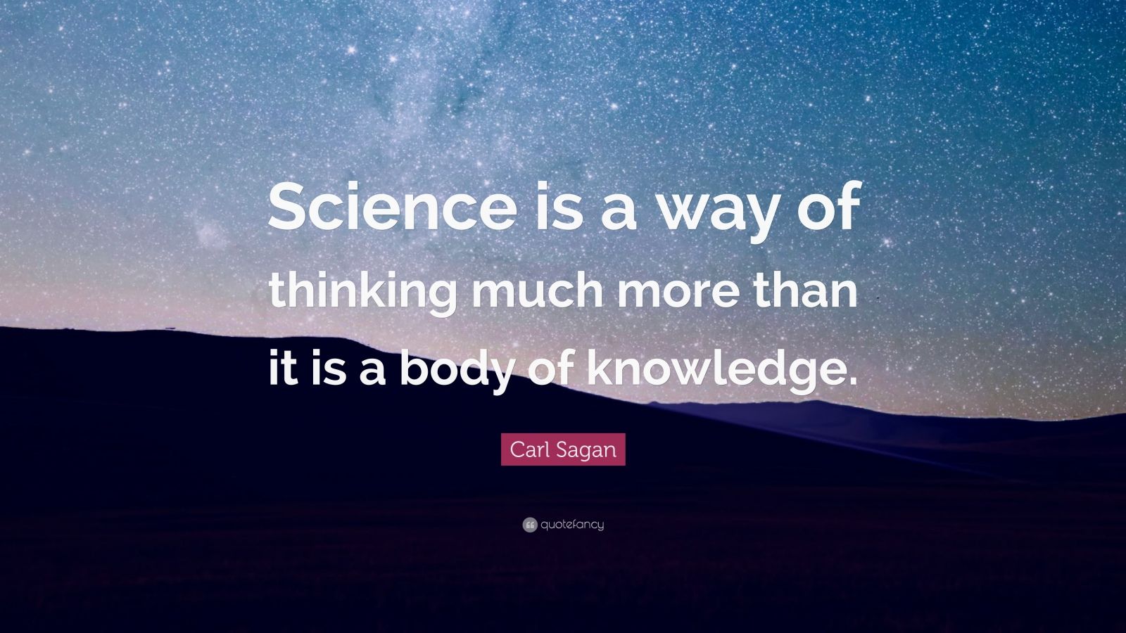 Carl Sagan Quote “science Is A Way Of Thinking Much More Than It Is A Body Of Knowledge” 12 