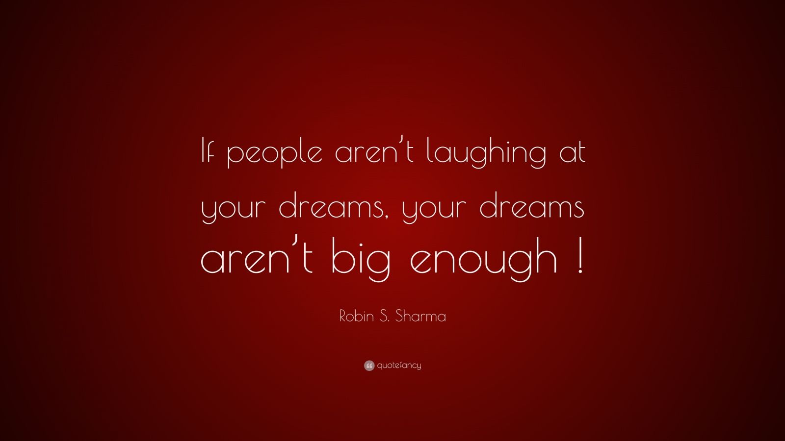 Robin S. Sharma Quote: “If people aren’t laughing at your dreams, your ...