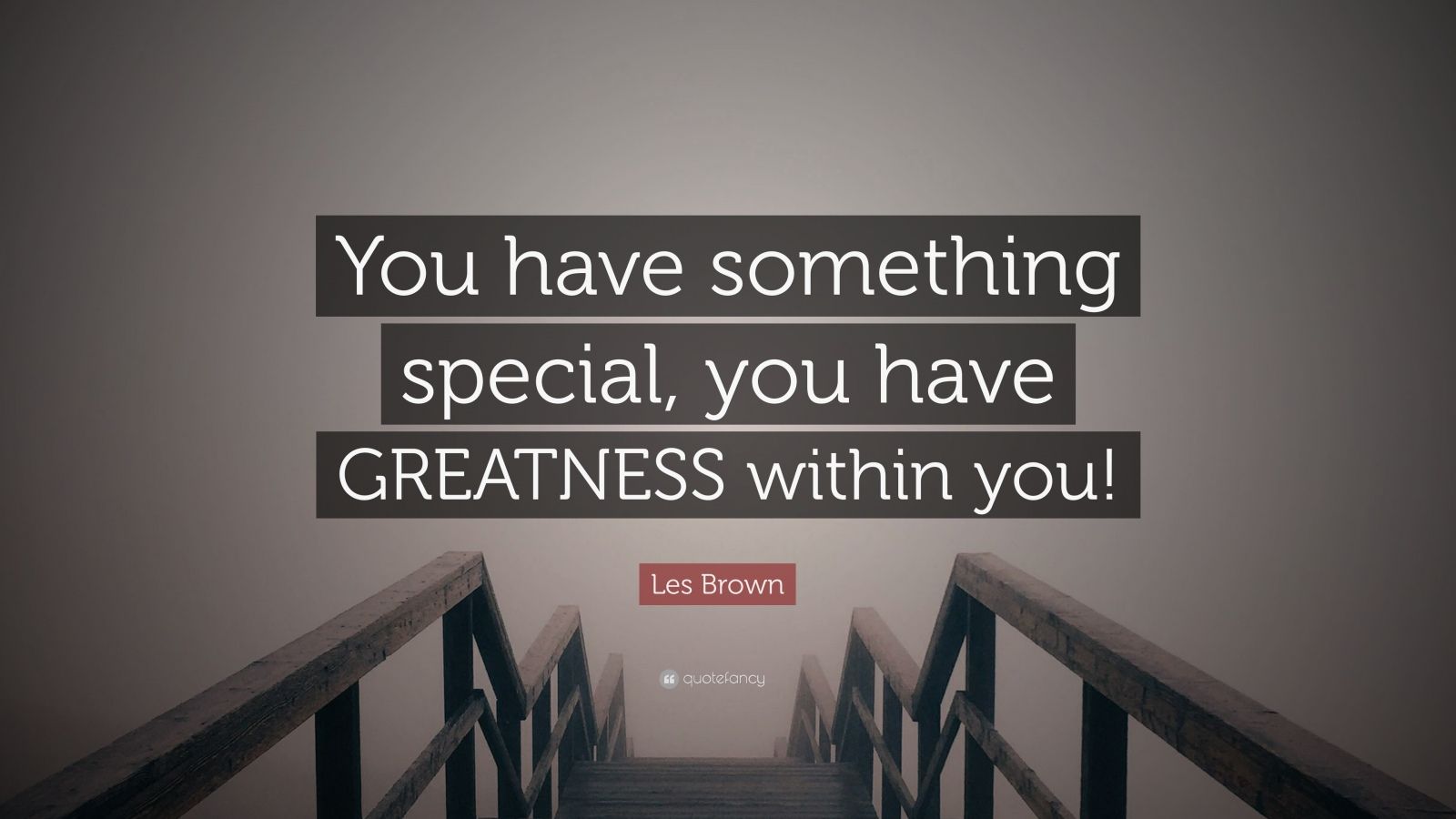 Les Brown Quote: “You Have Something Special, You Have GREATNESS Within ...