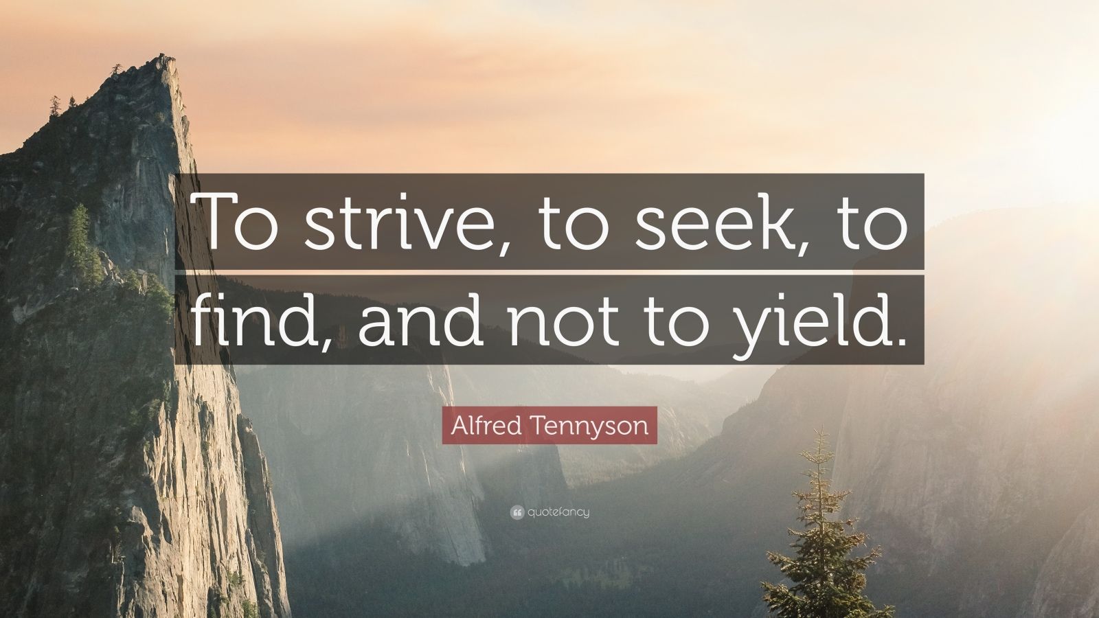 Alfred Tennyson Quote: “To strive, to seek, to find, and not to yield ...