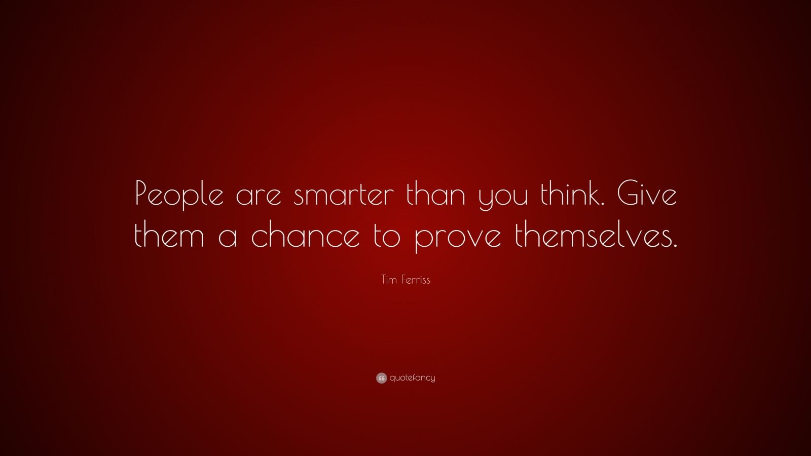 Tim Ferriss Quote: "People are smarter than you think ...