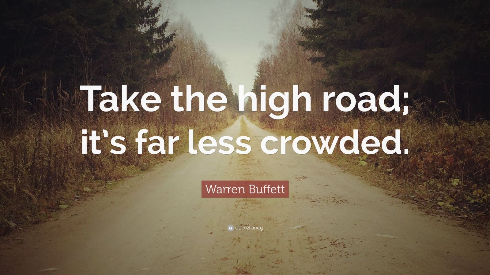 Warren Buffett Quote: “Take the high road; it’s far less crowded.” (12