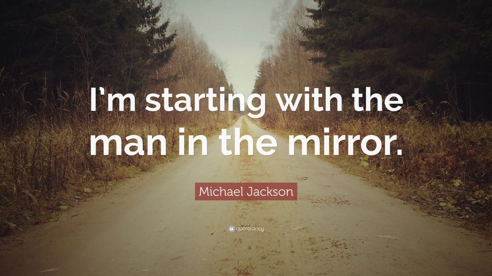 Michael Jackson Quote “I’m starting with the man in the