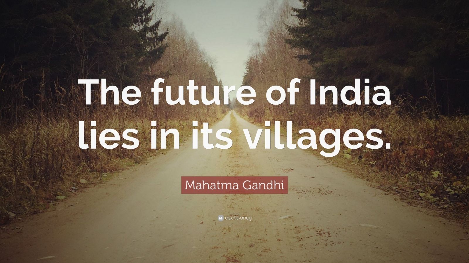 Mahatma Gandhi Quote: “The future of India lies in its villages.” (12