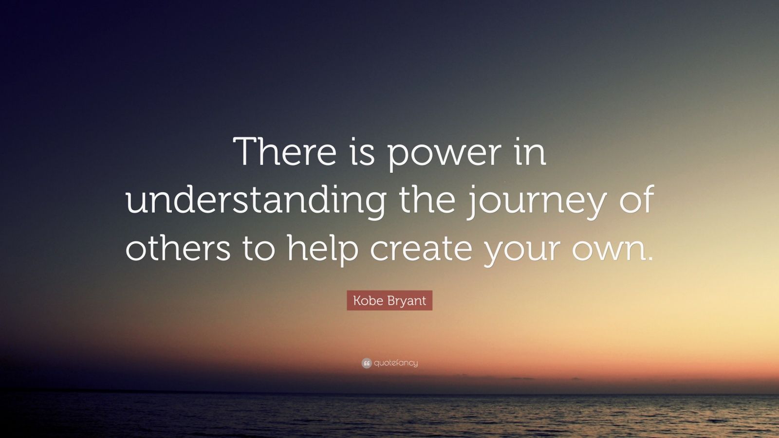 Kobe Bryant Quote: “There is power in understanding the journey of ...