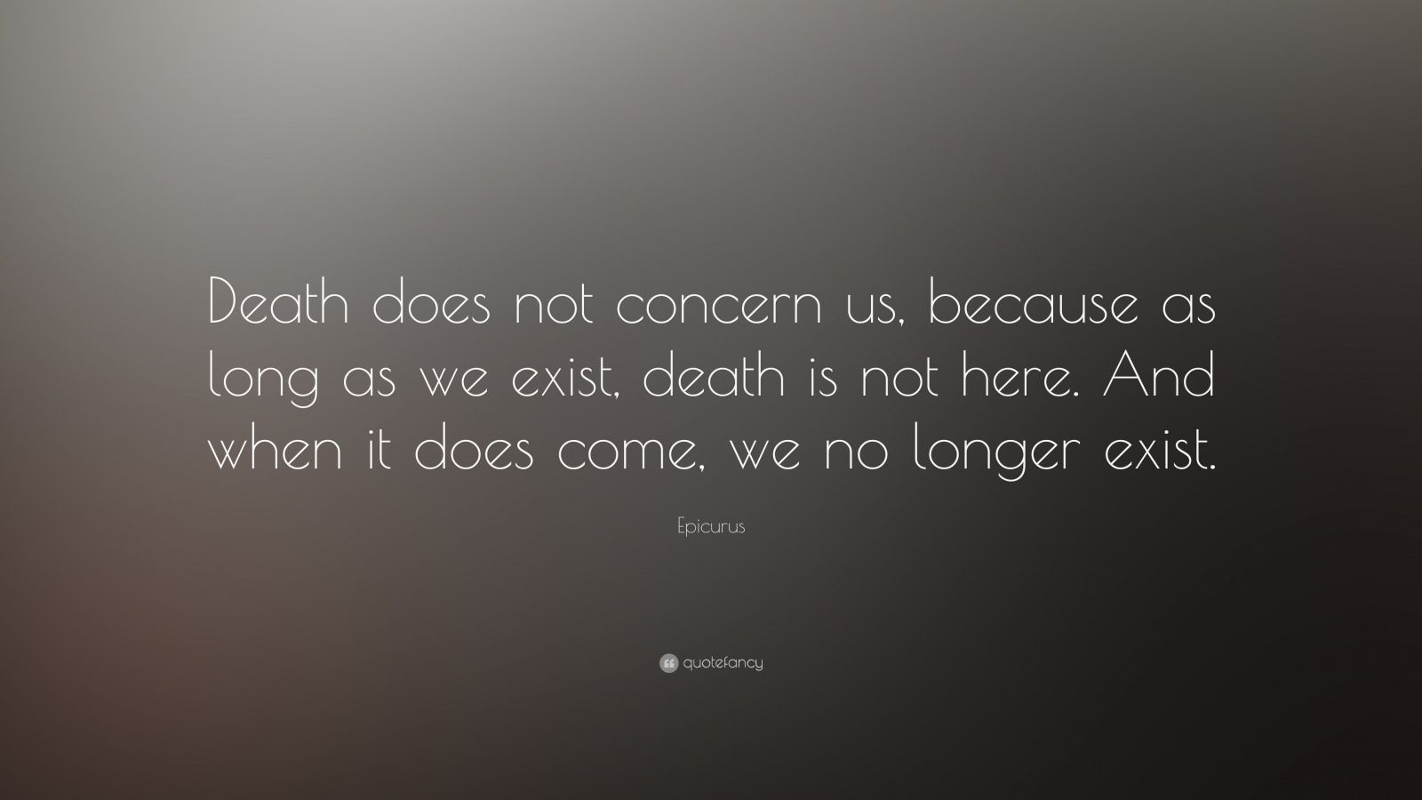 Epicurus Quote: “Death does not concern us, because as long as we exist ...