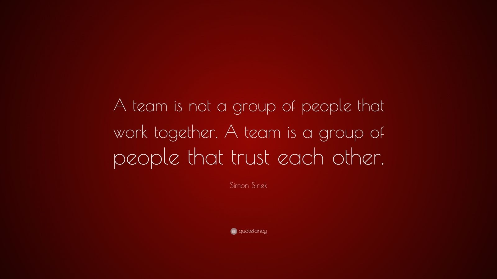 Simon Sinek Quote: “A team is not a group of people that work together ...