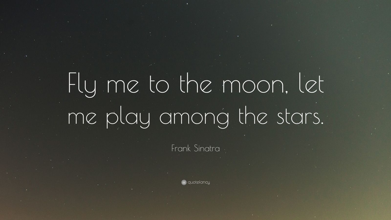 Frank Sinatra Quote: "Fly me to the moon, let me play ...
